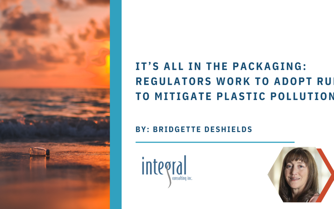 It’s All in the Packaging: Regulators Work to Adopt Rules to Mitigate Plastic Pollution