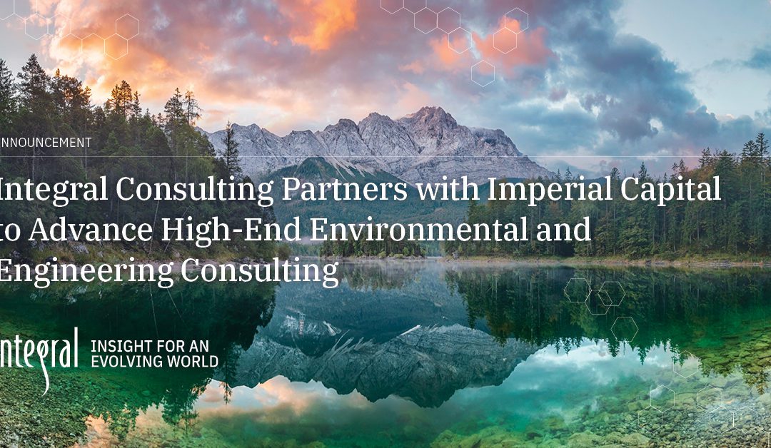 Integral Consulting Partners With Imperial Capital to Advance High-End Environmental and Engineering Consulting